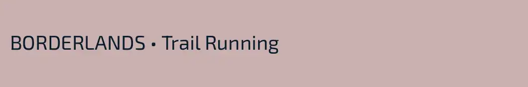 BORDERLANDS • Trail Running